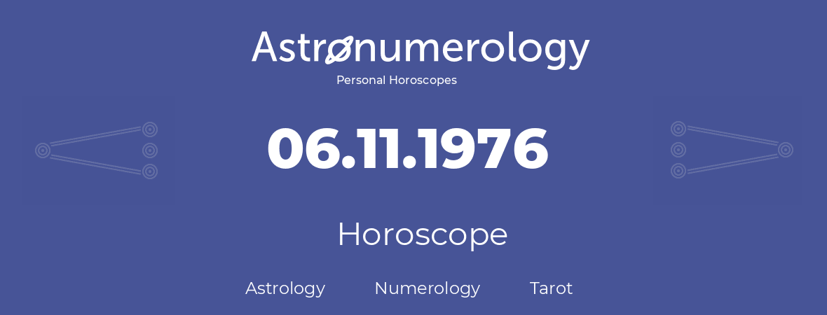 Horoscope for birthday (born day): 06.11.1976 (November 6, 1976)