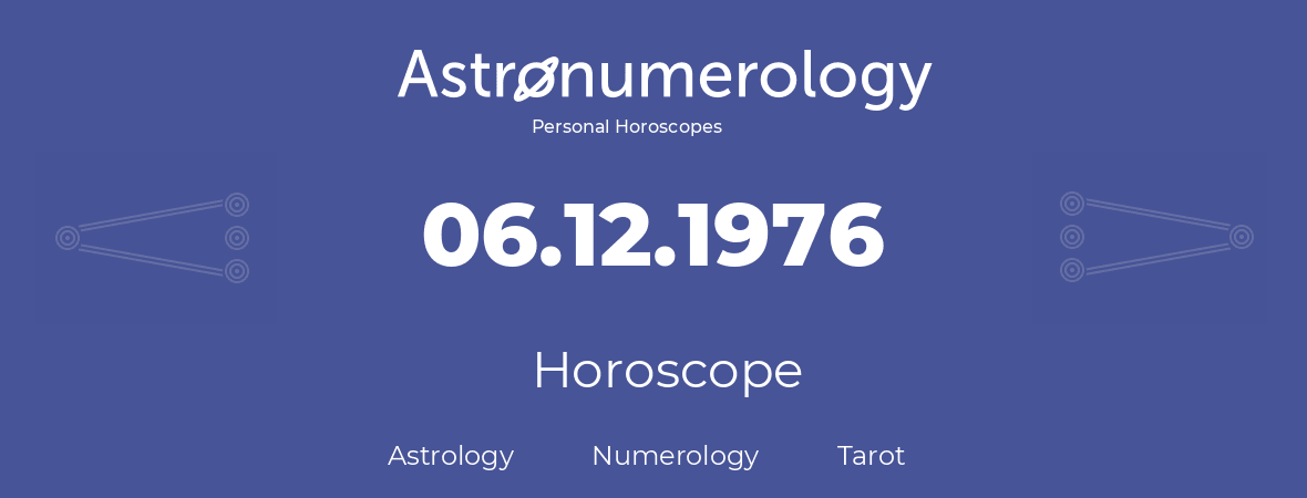 Horoscope for birthday (born day): 06.12.1976 (December 06, 1976)