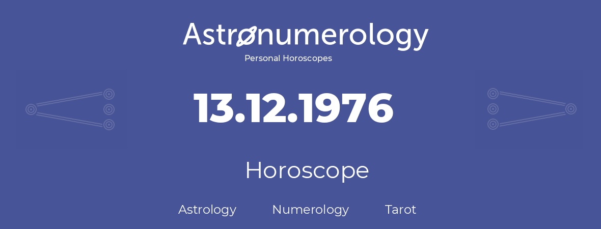 Horoscope for birthday (born day): 13.12.1976 (December 13, 1976)