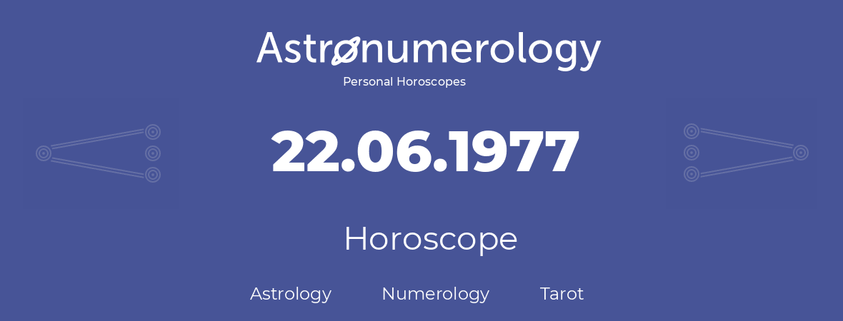 Horoscope for birthday (born day): 22.06.1977 (June 22, 1977)