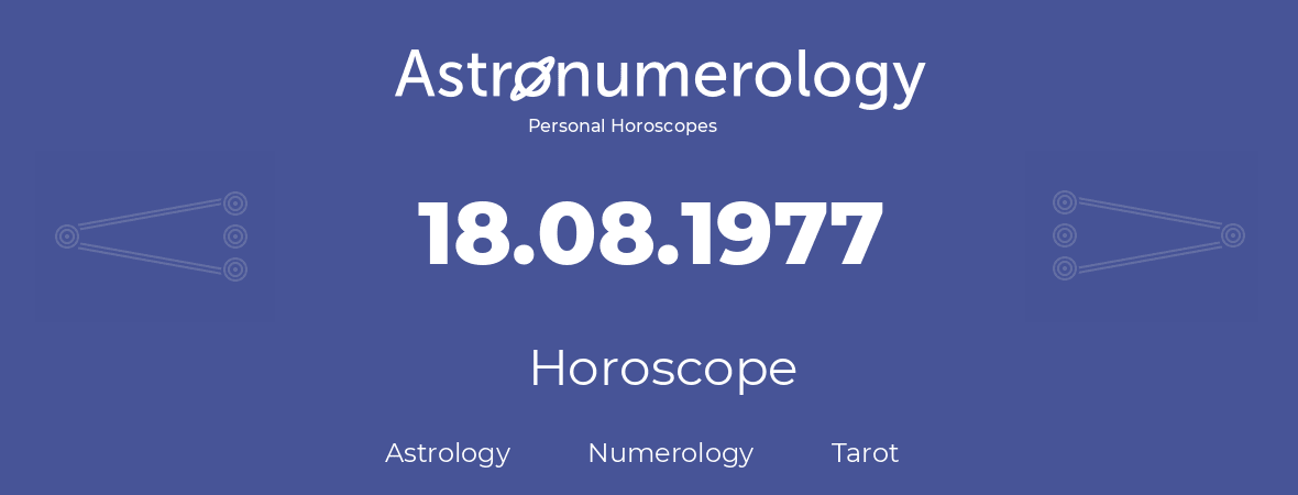 Horoscope for birthday (born day): 18.08.1977 (August 18, 1977)
