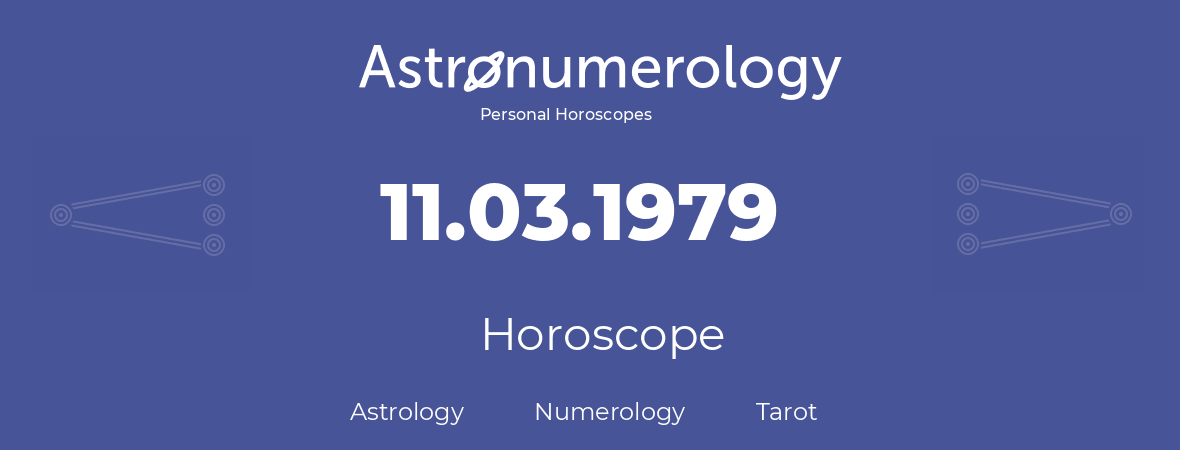 Horoscope for birthday (born day): 11.03.1979 (March 11, 1979)