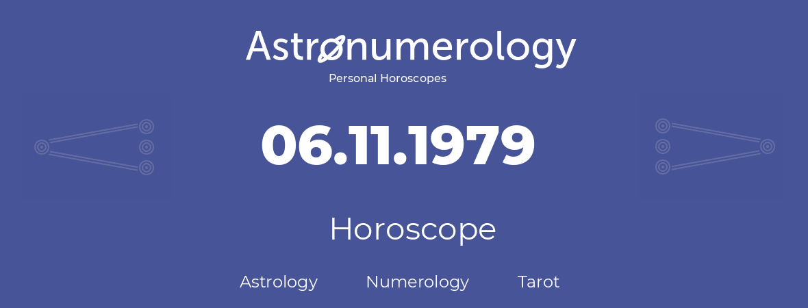 Horoscope for birthday (born day): 06.11.1979 (November 06, 1979)