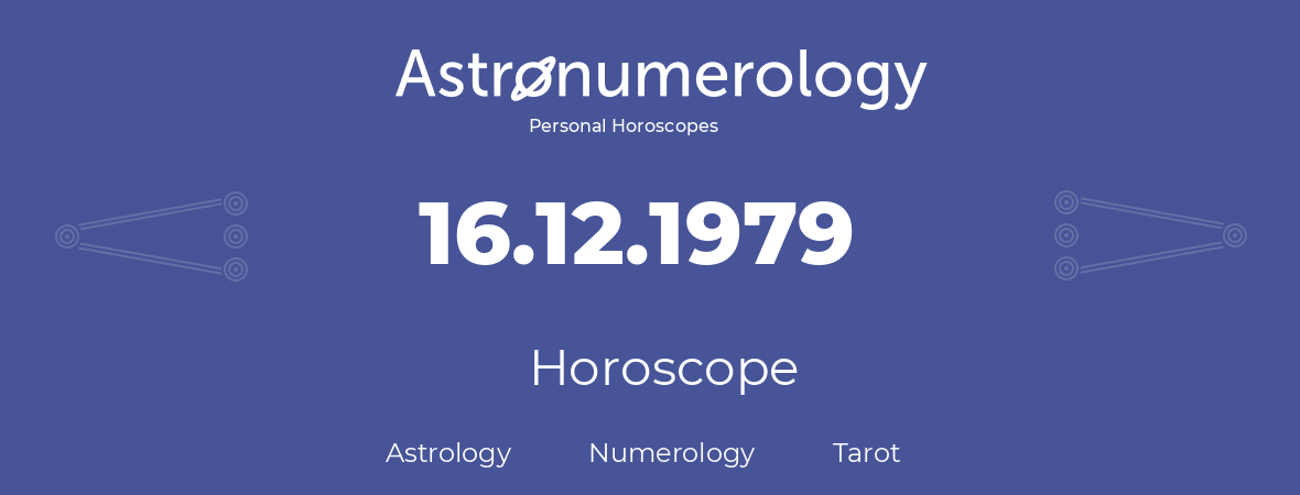 Horoscope for birthday (born day): 16.12.1979 (December 16, 1979)