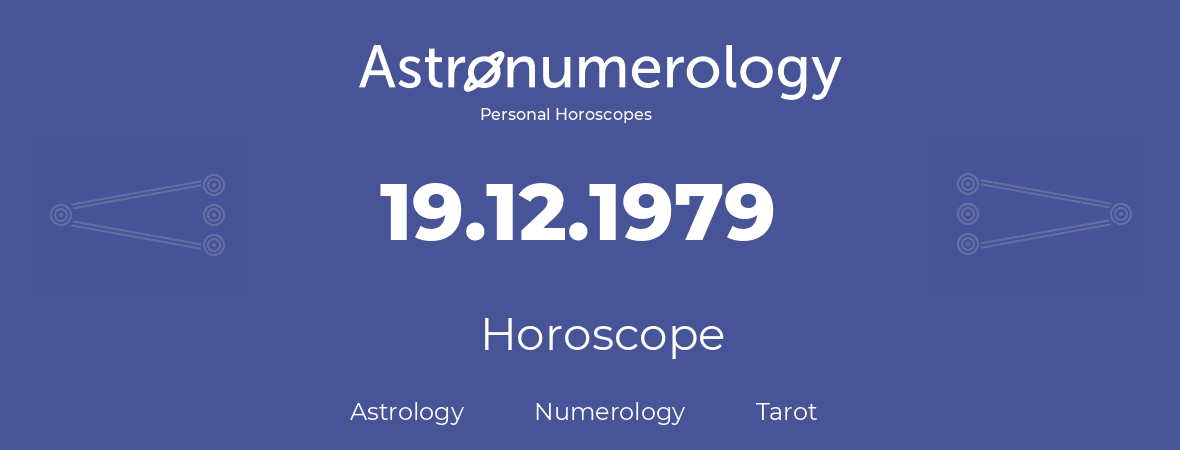 Horoscope for birthday (born day): 19.12.1979 (December 19, 1979)