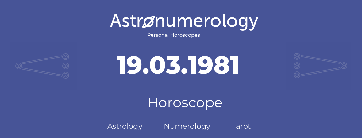 Horoscope for birthday (born day): 19.03.1981 (March 19, 1981)