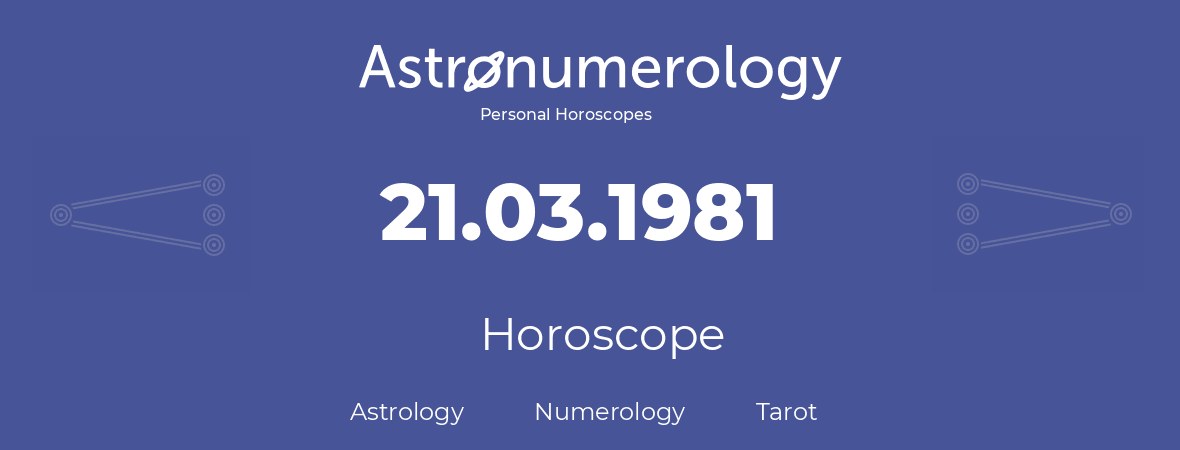 Horoscope for birthday (born day): 21.03.1981 (March 21, 1981)