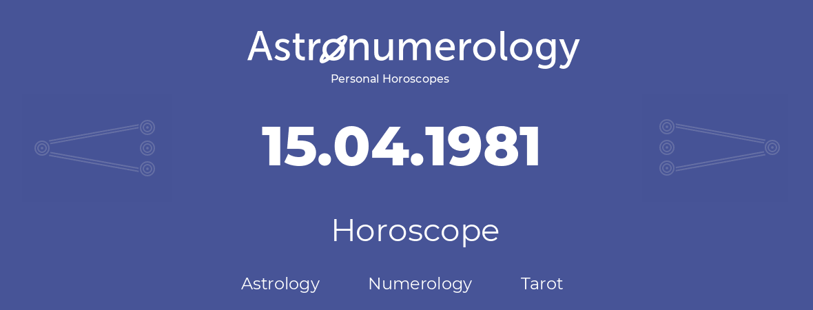 Horoscope for birthday (born day): 15.04.1981 (April 15, 1981)