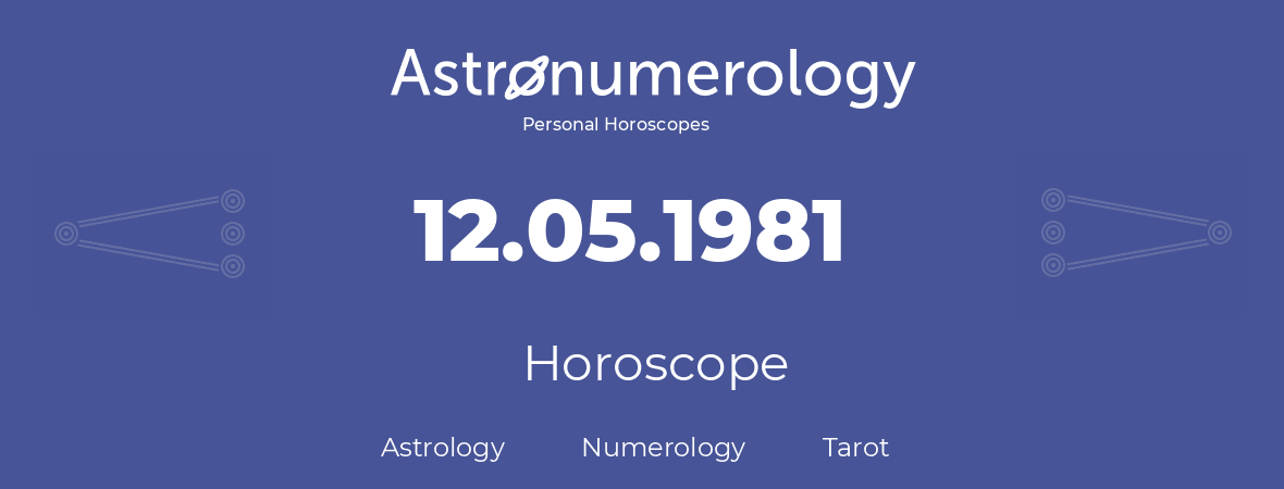 Horoscope for birthday (born day): 12.05.1981 (May 12, 1981)