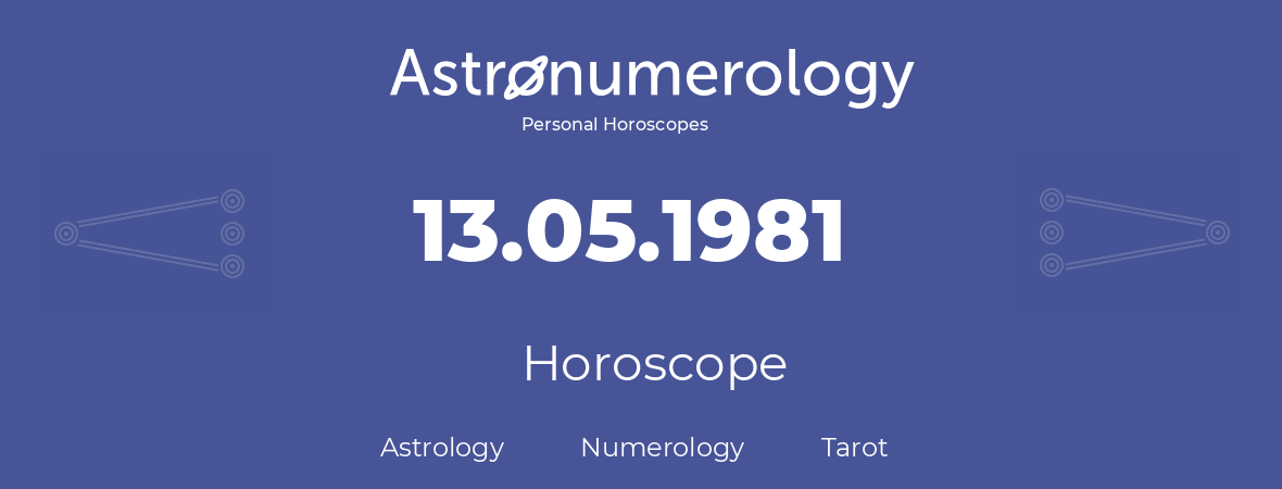 Horoscope for birthday (born day): 13.05.1981 (May 13, 1981)