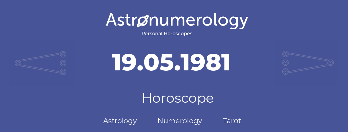 Horoscope for birthday (born day): 19.05.1981 (May 19, 1981)