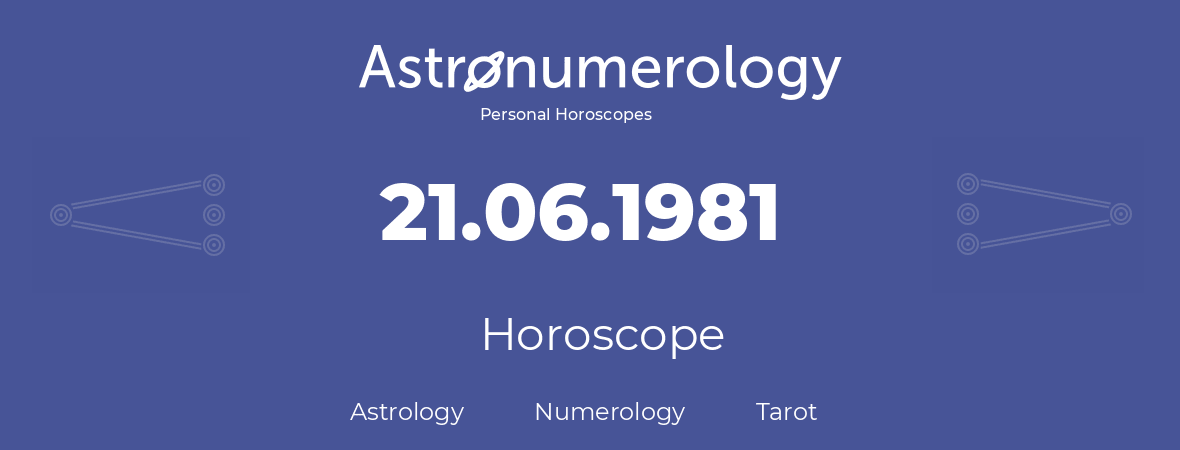Horoscope for birthday (born day): 21.06.1981 (June 21, 1981)