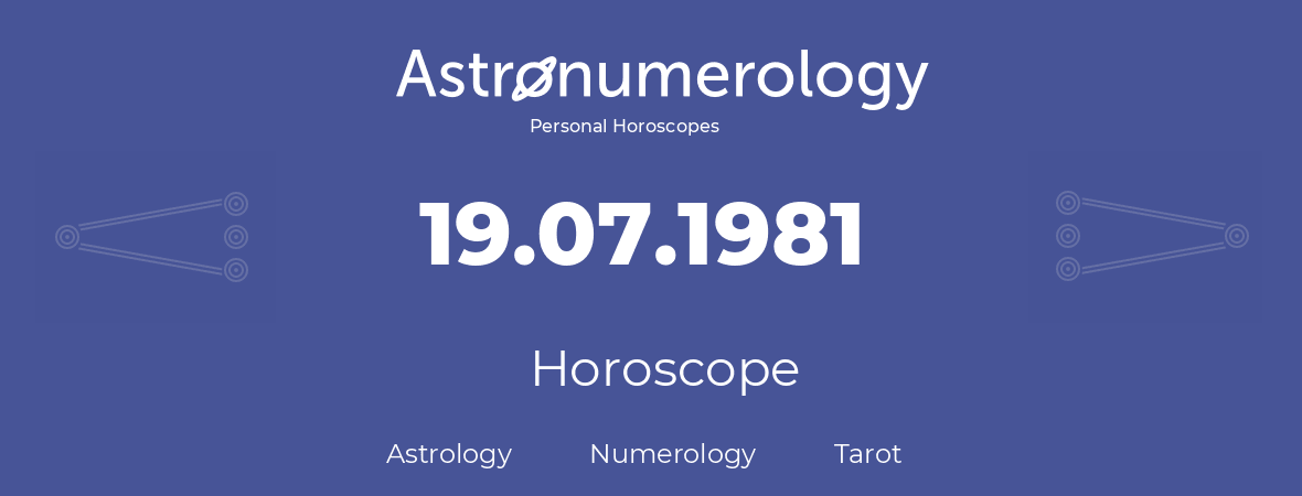 Horoscope for birthday (born day): 19.07.1981 (July 19, 1981)