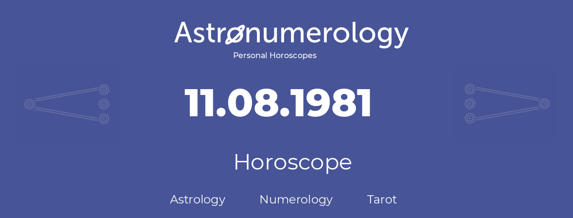 Horoscope for birthday (born day): 11.08.1981 (August 11, 1981)