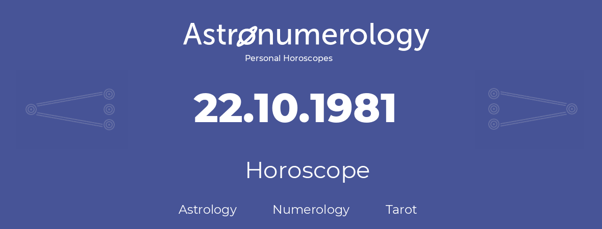 Horoscope for birthday (born day): 22.10.1981 (Oct 22, 1981)