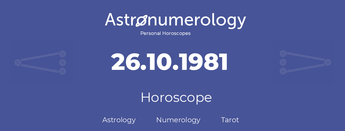 Horoscope for birthday (born day): 26.10.1981 (Oct 26, 1981)