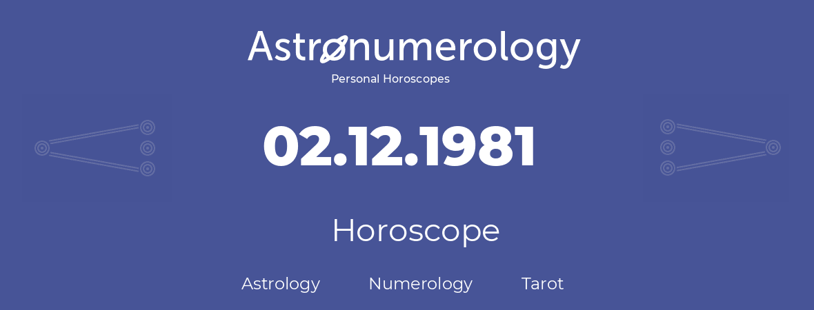 Horoscope for birthday (born day): 02.12.1981 (December 2, 1981)