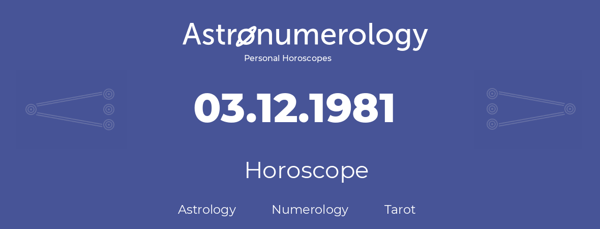 Horoscope for birthday (born day): 03.12.1981 (December 03, 1981)