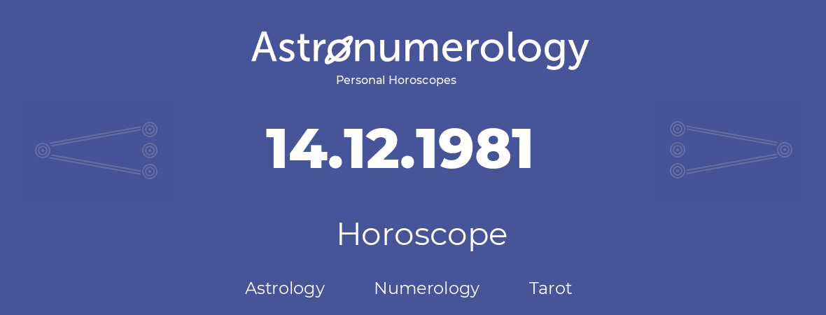 Horoscope for birthday (born day): 14.12.1981 (December 14, 1981)
