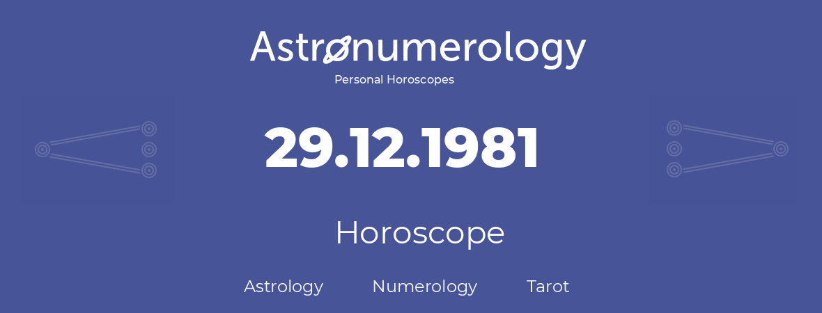 Horoscope for birthday (born day): 29.12.1981 (December 29, 1981)