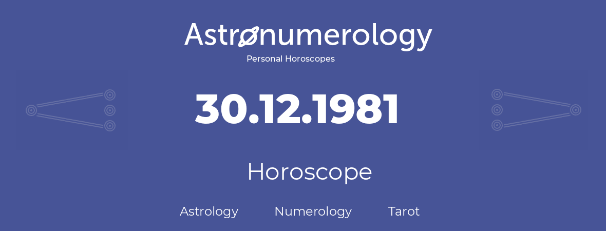 Horoscope for birthday (born day): 30.12.1981 (December 30, 1981)