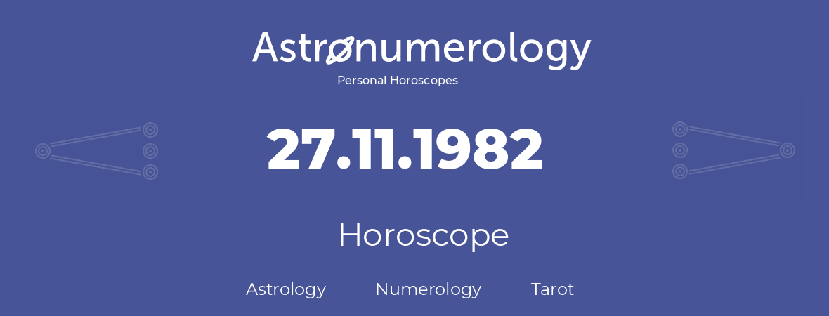 Horoscope for birthday (born day): 27.11.1982 (November 27, 1982)