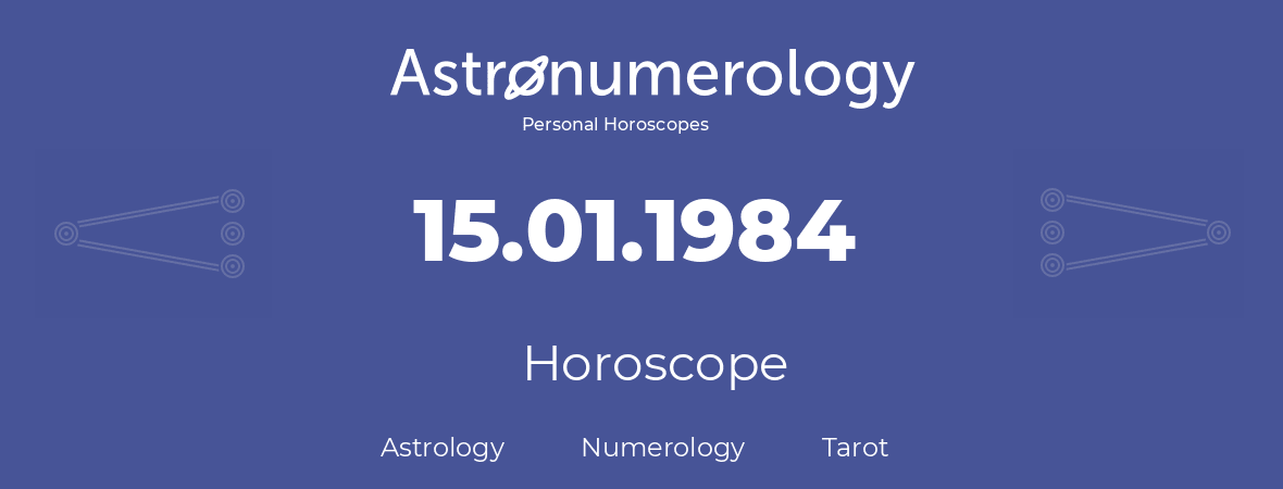 Horoscope for birthday (born day): 15.01.1984 (January 15, 1984)