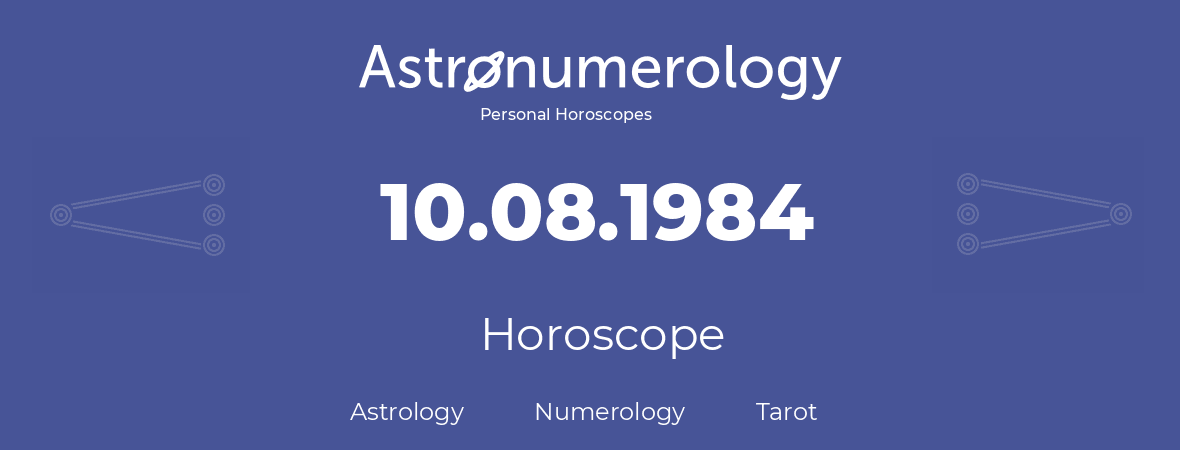 Horoscope for birthday (born day): 10.08.1984 (August 10, 1984)