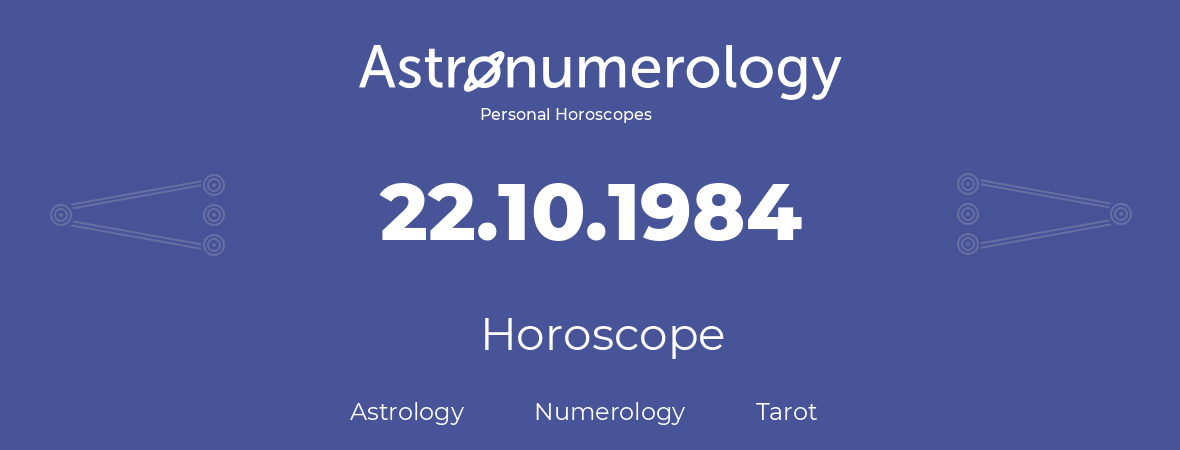 Horoscope for birthday (born day): 22.10.1984 (Oct 22, 1984)