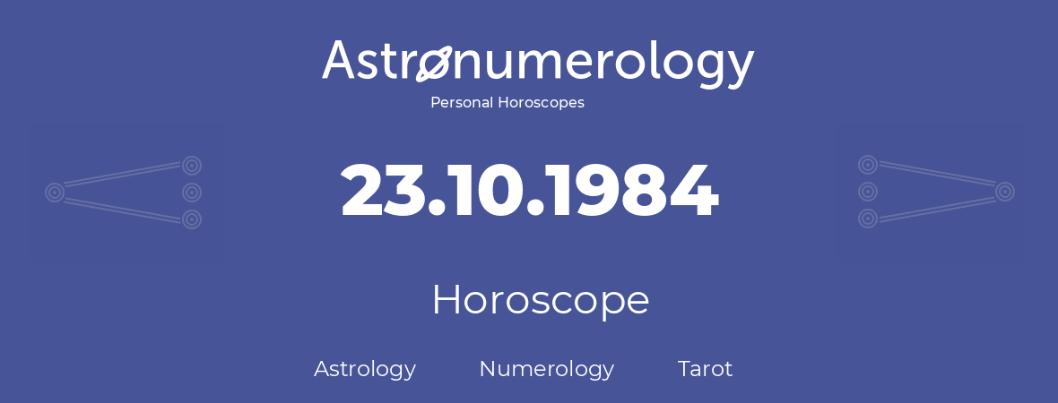 Horoscope for birthday (born day): 23.10.1984 (Oct 23, 1984)
