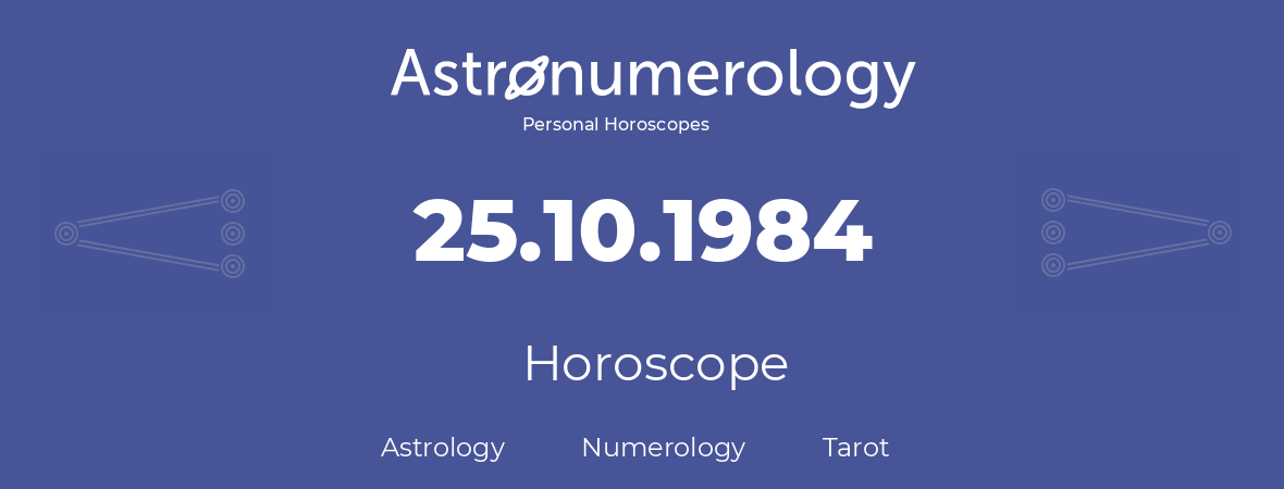 Horoscope for birthday (born day): 25.10.1984 (Oct 25, 1984)