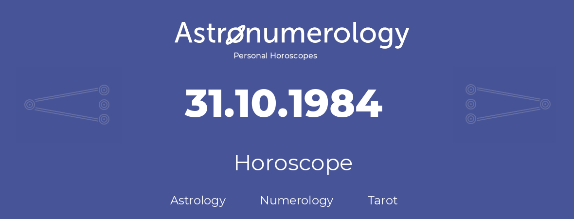 Horoscope for birthday (born day): 31.10.1984 (Oct 31, 1984)