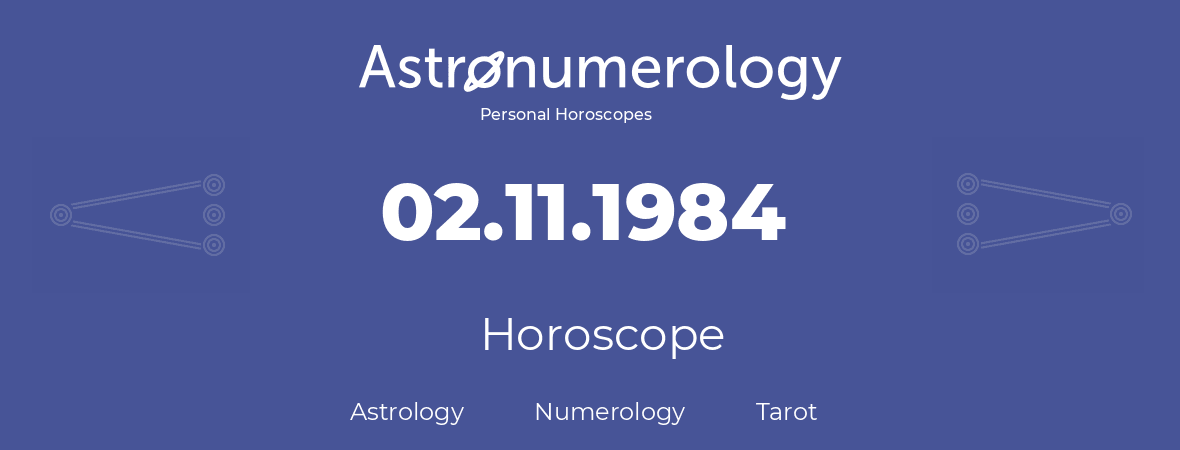 Horoscope for birthday (born day): 02.11.1984 (November 2, 1984)