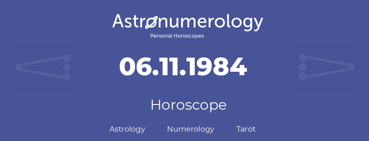 Horoscope for birthday (born day): 06.11.1984 (November 6, 1984)