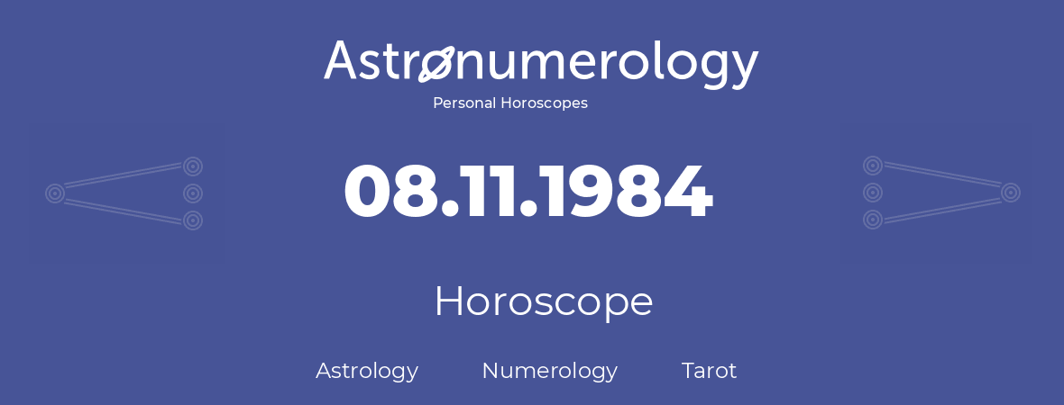 Horoscope for birthday (born day): 08.11.1984 (November 08, 1984)