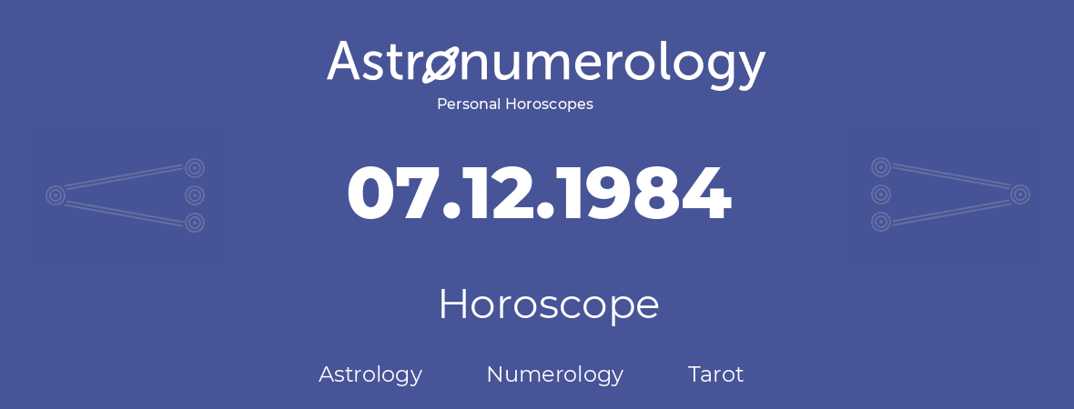 Horoscope for birthday (born day): 07.12.1984 (December 07, 1984)