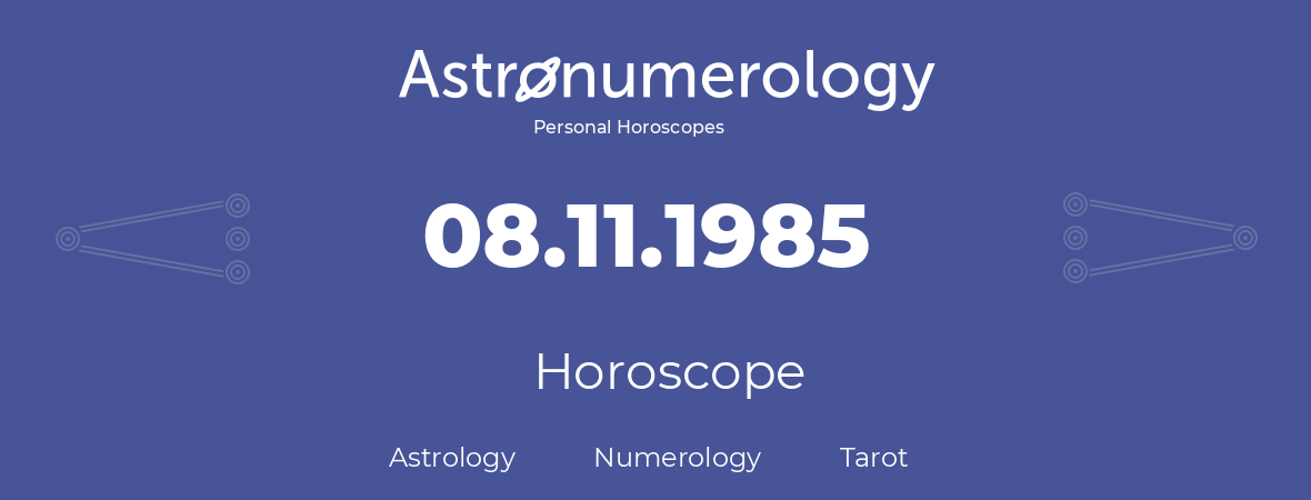 Horoscope for birthday (born day): 08.11.1985 (November 08, 1985)