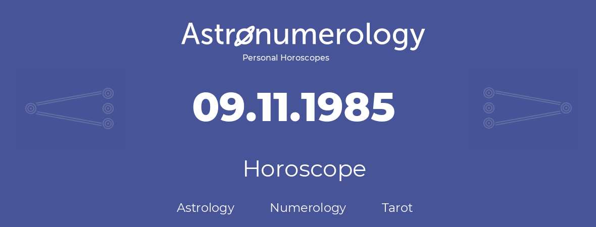 Horoscope for birthday (born day): 09.11.1985 (November 9, 1985)