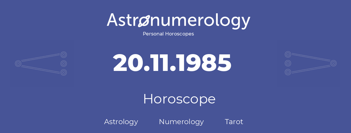 Horoscope for birthday (born day): 20.11.1985 (November 20, 1985)