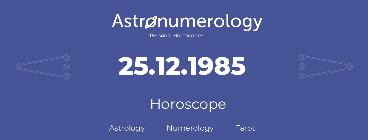 Horoscope for birthday (born day): 25.12.1985 (December 25, 1985)