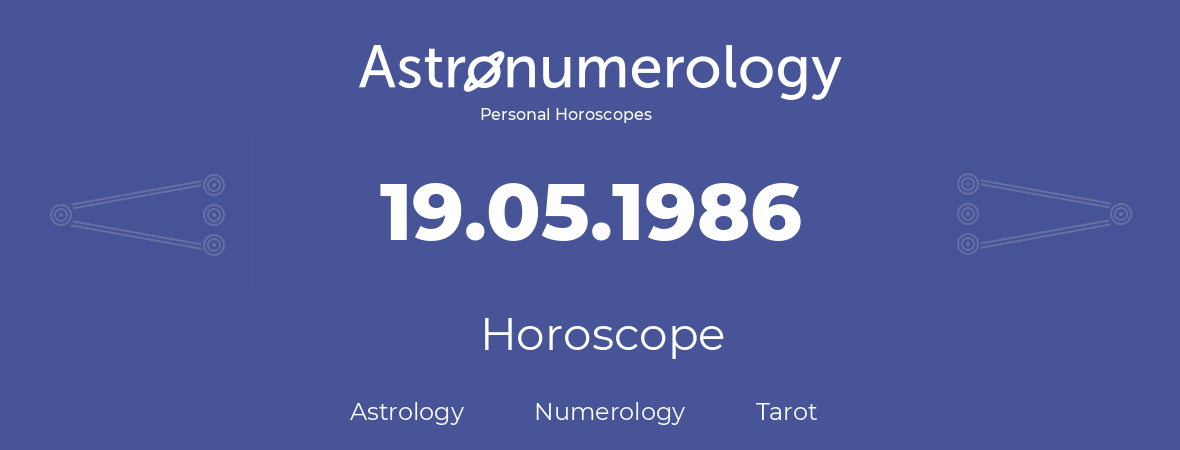 Horoscope for birthday (born day): 19.05.1986 (May 19, 1986)