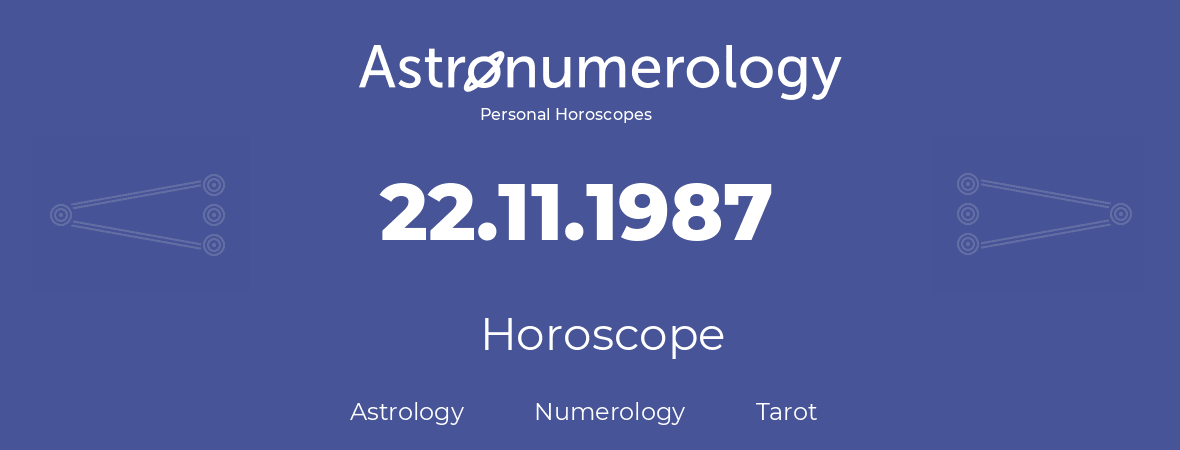Horoscope for birthday (born day): 22.11.1987 (November 22, 1987)