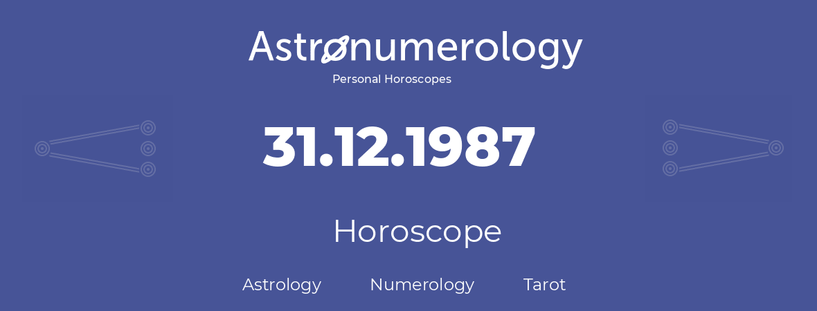 Horoscope for birthday (born day): 31.12.1987 (December 31, 1987)