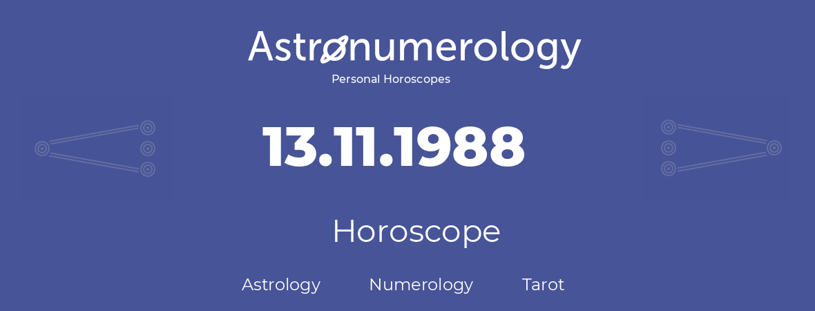 Horoscope for birthday (born day): 13.11.1988 (November 13, 1988)