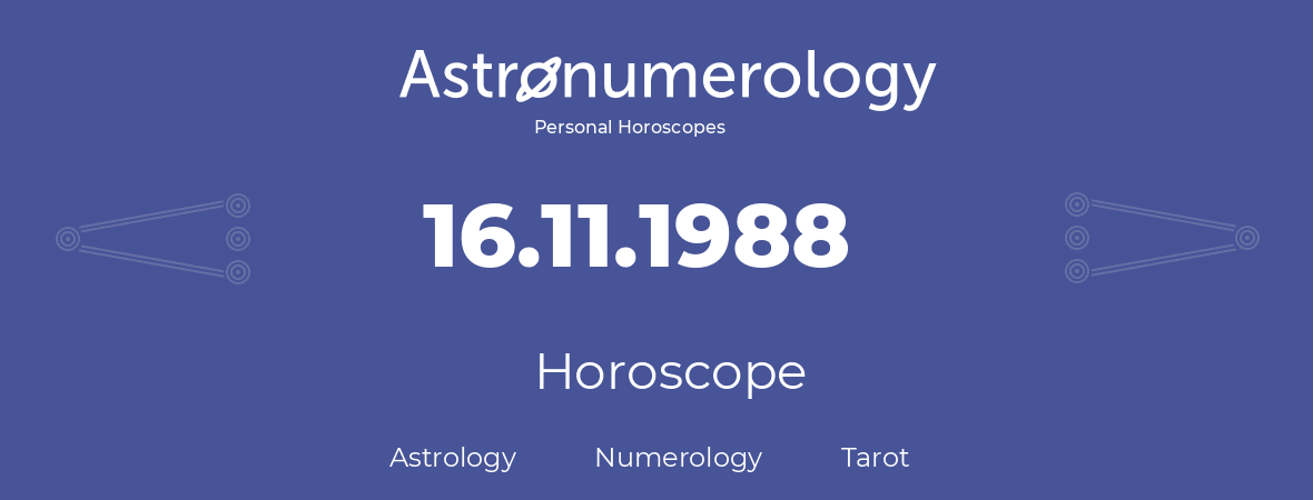 Horoscope for birthday (born day): 16.11.1988 (November 16, 1988)