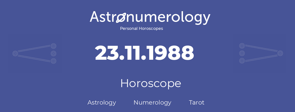 Horoscope for birthday (born day): 23.11.1988 (November 23, 1988)