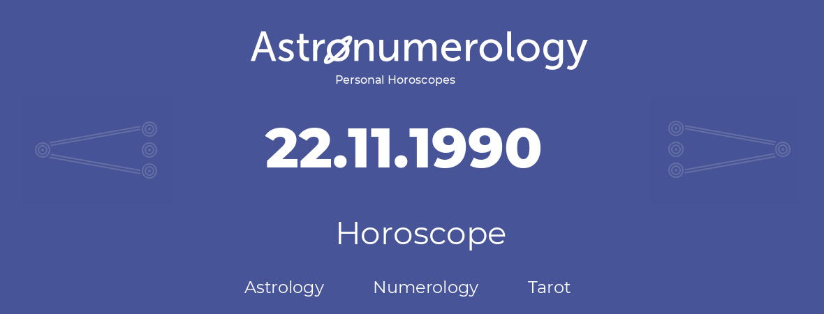 Horoscope for birthday (born day): 22.11.1990 (November 22, 1990)