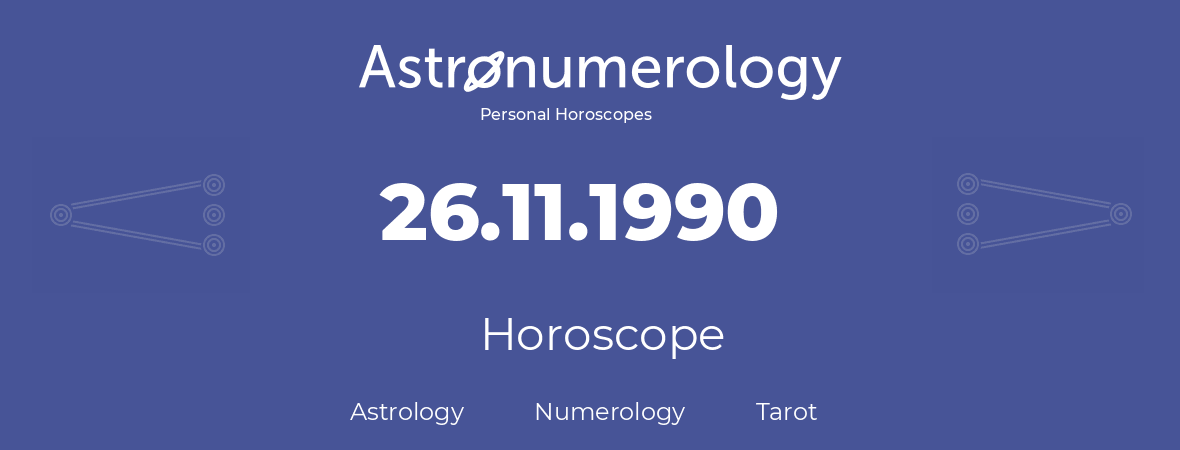 Horoscope for birthday (born day): 26.11.1990 (November 26, 1990)