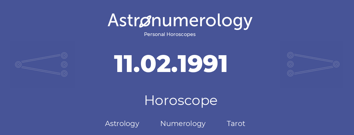 Horoscope for birthday (born day): 11.02.1991 (February 11, 1991)