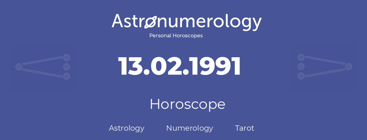 Horoscope for birthday (born day): 13.02.1991 (February 13, 1991)